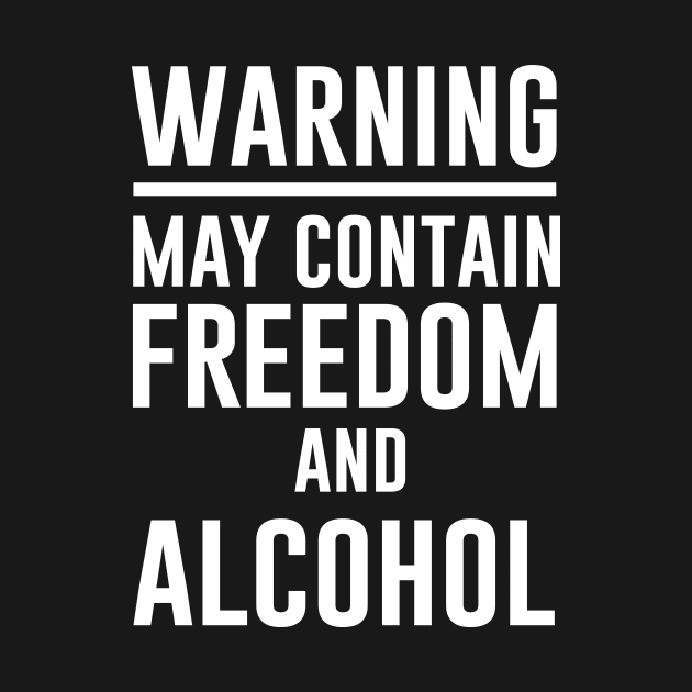 May contain freedom and alcohol by aniza