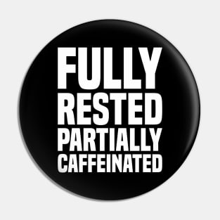 Fully Rested Partially Caffeinated 2 - Coffee Pin