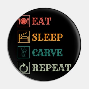 Eat Sleep Carve repeat Pin