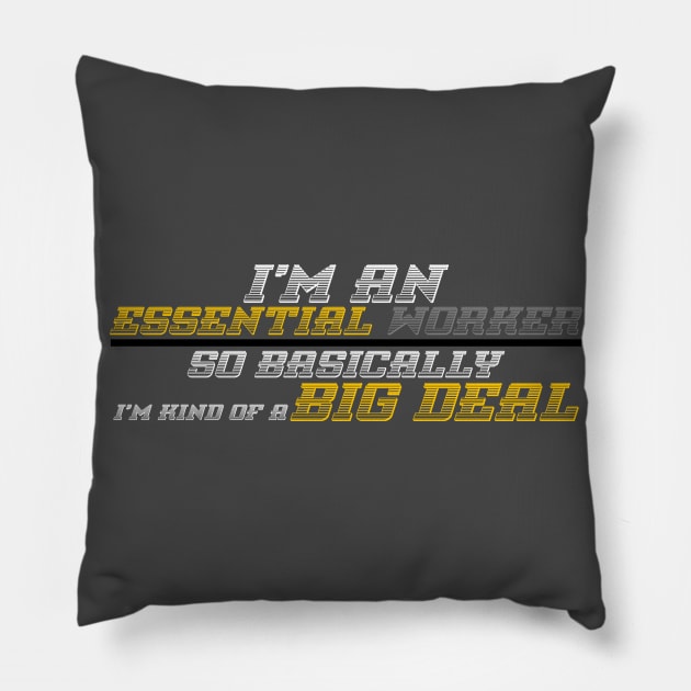 I'm An Essential Worker So Basically I'm Kind Of A Big Deal Pillow by Olievera