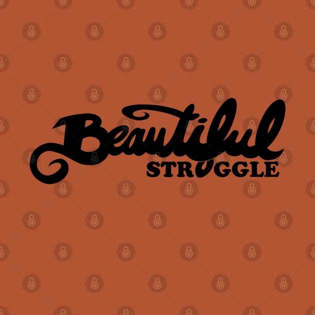 Beautiful Struggle by speciezasvisuals