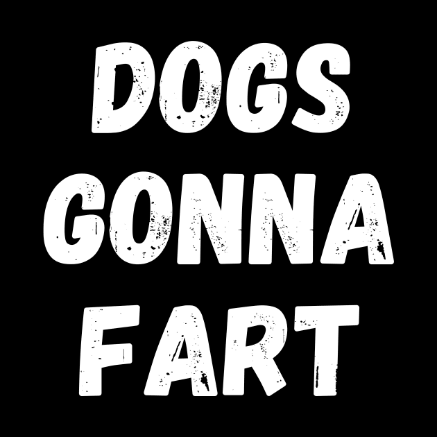 Dogs Gonna Fart Funny Dog Lover or Dog Owner Gift by nathalieaynie