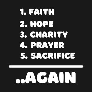 Faith, Hope, Charity, Prayer and Sacrifice T-Shirt