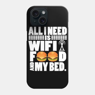 All I Need Is Wifi Food And My Bed - Gamer Movie Funny Lazy Phone Case