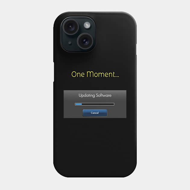 One Moment Updating software Phone Case by Whites Designs