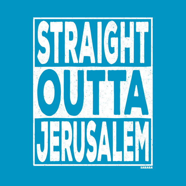 Straight Outta Jerusalem by sababa