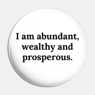 I am abundant, wealthy and prosperous. Pin