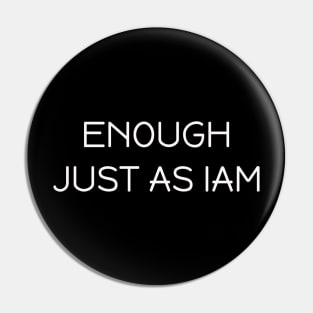 ENOUGH  JUST AS IAM Pin