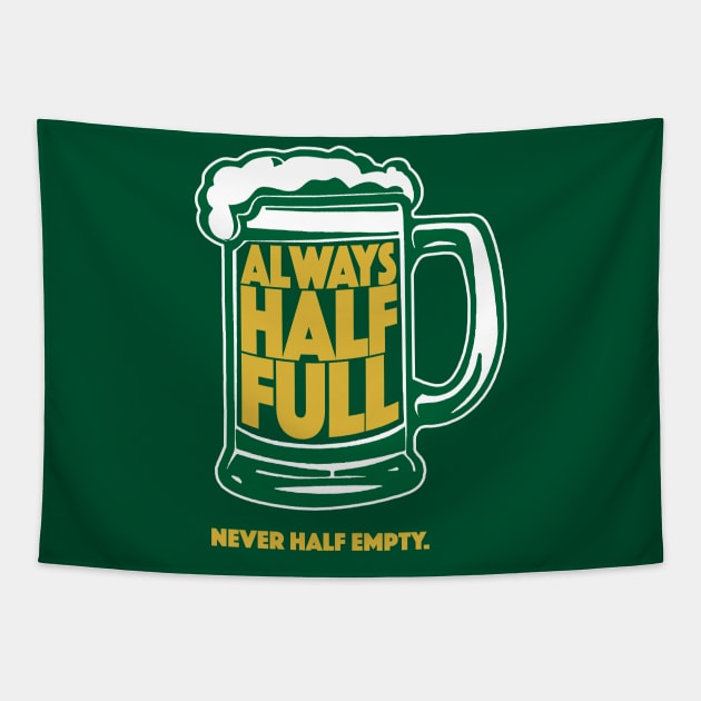 Always Half Full Never Half Empty St Patricks Day Beer Shirt Tapestry by vo_maria