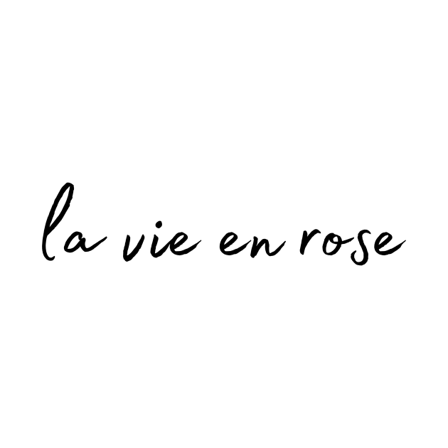 La vien en rose - Life Quotes by BloomingDiaries