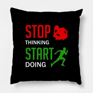 Stop Thinking Start Doing Pillow