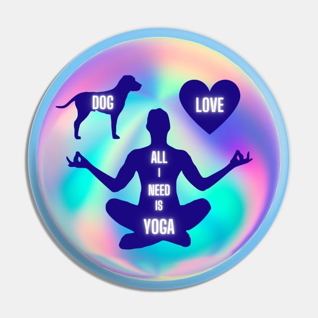 All I Need Is Love And Yoga And A Dog Pin by Sidera