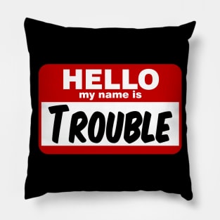 Hello My Name is Trouble Pillow