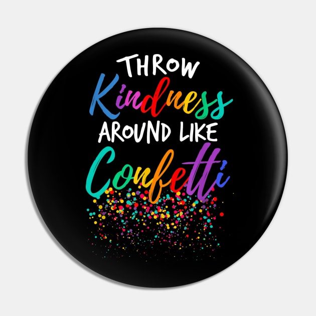 Throw Kindness Around Like Confetti Kind Teacher Kid Pin by JensAllison