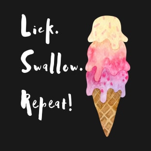 Lick. Swallow. Repeat! Ice Cream T-Shirt