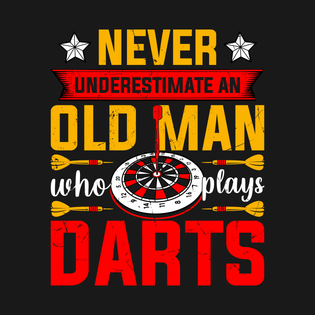 Never Underestimate An Old Man Who Plays Darts by Visual Vibes