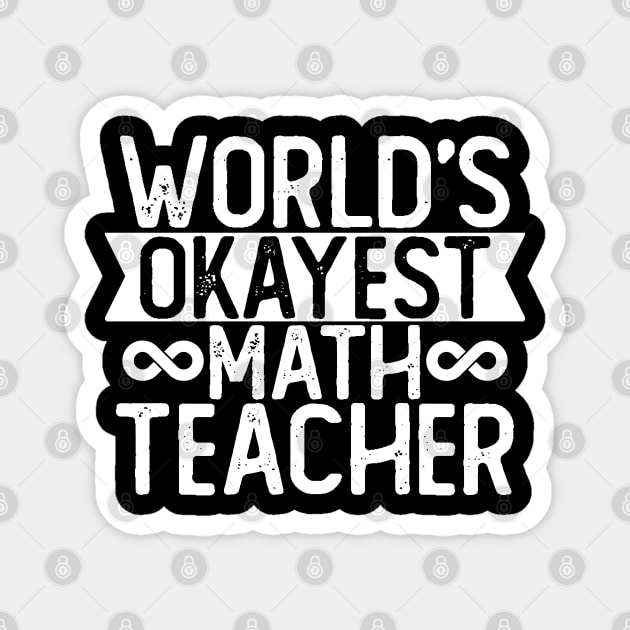 World's Okayest Math teacher T shirt Math teacher Gift Magnet by mommyshirts