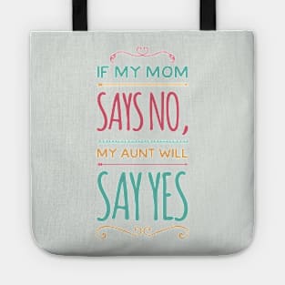 If My Mom Says No My Aunt Will Say Yes cute typography for new baby gift for girl and boy. Tote