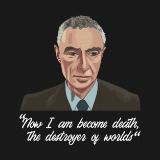 Now I am become Death the destroyer of worlds Physics Oppenheimer T-Shirt