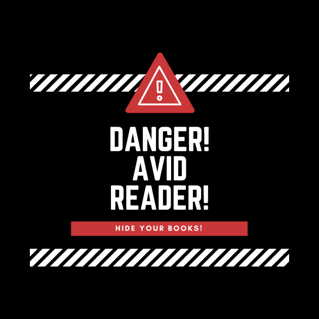 Danger! Avid Reader! Hide Your Books! by ballhard