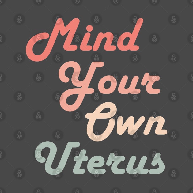 Mind Your Own Uterus by Chelseaforluke