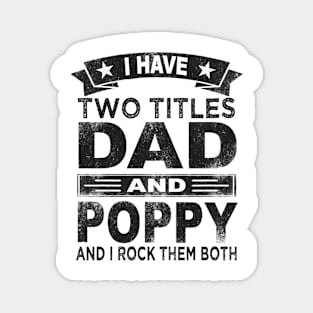 fathers day i have two titles dad and poppy Magnet