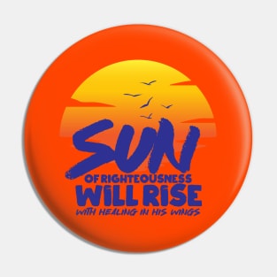 Sun Of Righteousness Will Rise Pin