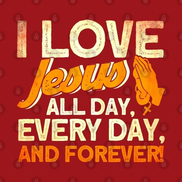 I Love Jesus All Day Every Day And Forever Bible Christian by Toeffishirts