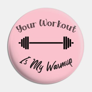 Unique Themed Your Workout Is My Warmup Fitness Pin