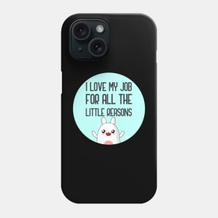 I Love My Job For All The Little Reasons Phone Case