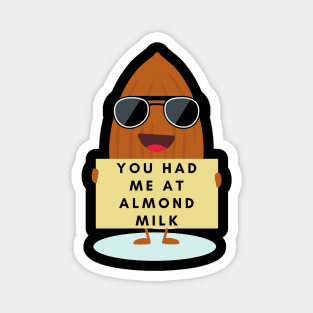 You had me at Almond milk vegan Magnet