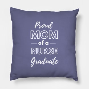 Proud Mom Of A Nurse Graduate Pillow