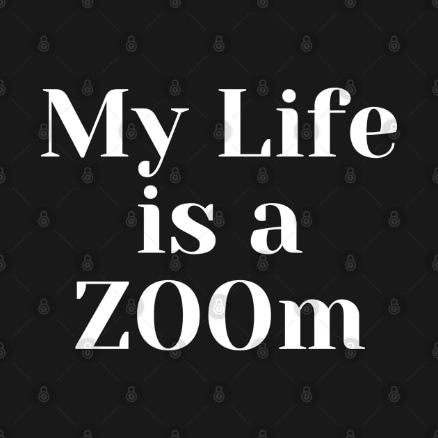 My Life Is A ZOOm white by CasualTeesOfFashion