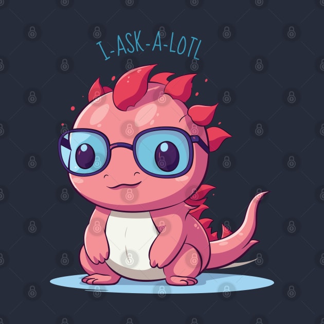 I Ask A Lot Questions Funny Cute Axolotl Cartoon by origato