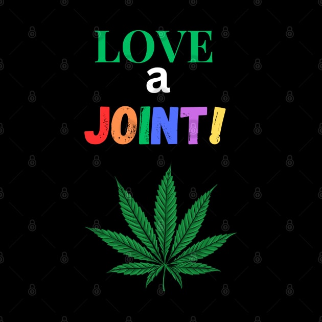 Marijuana lover, "Love a Joint", marijuana Mom, Marijuana Dad, ganja lover, by johnnie2749