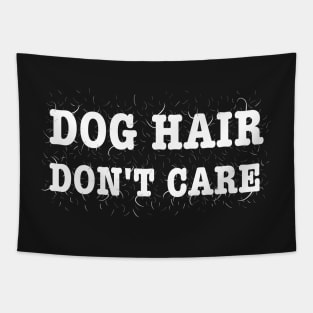 Dog Hair, Don't Care Shirt Tapestry