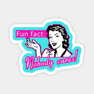 Nobody cares, funny female quotes Magnet