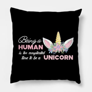 Unicorn - Being a human is too complicated time to be a unicorn Pillow