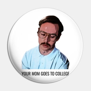 Your Mom Goes to College Pin