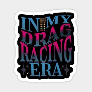 In My Drag Racing Era Racing Motorsports Car Racing Race Track Drag Strip Street Racer Magnet