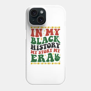 In My Black History My Story Era Phone Case