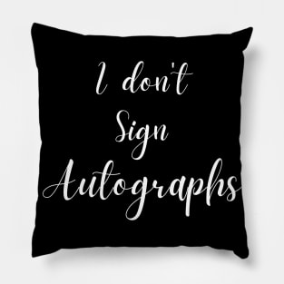 I don't sign autographs Pillow