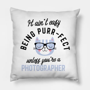 Photographer Cat Gifts for Cat Lovers - It ain't easy being Purr Fect Pillow