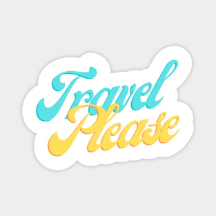 Travel Please Magnet