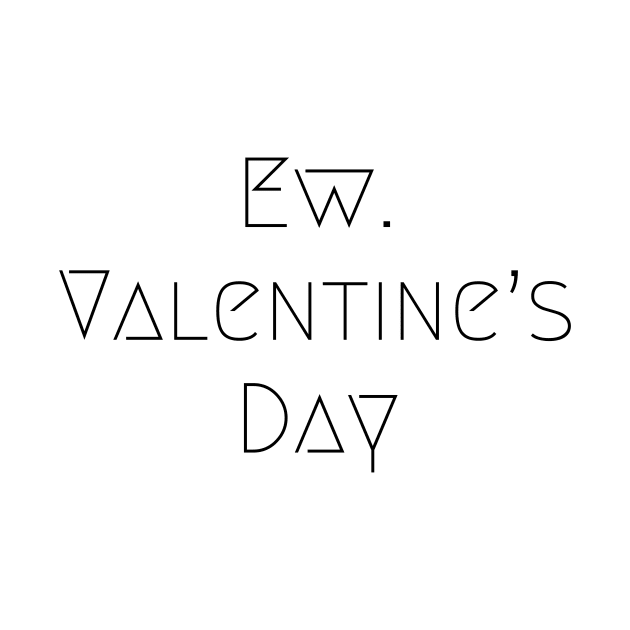 Ew Valentines Day, Eww Valentines Day, Ewe Shirt, Anti Valentines Day by kknows