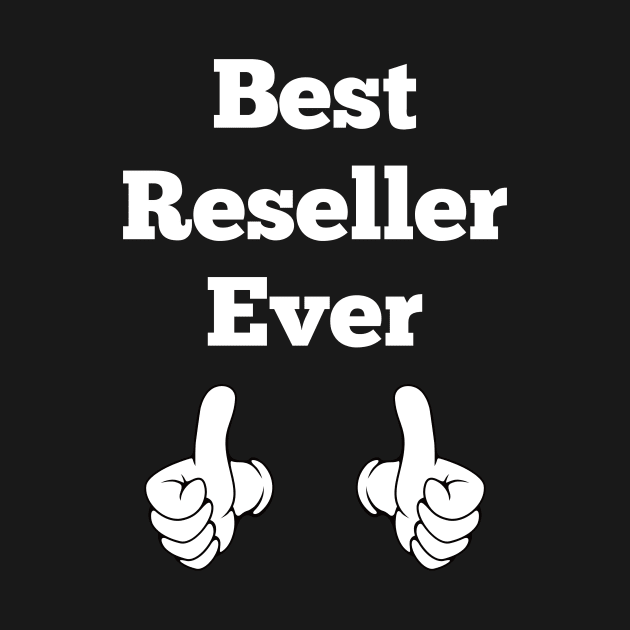 Best Reseller Ever by machasting