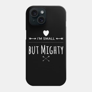 I'm Small But Mighty Phone Case