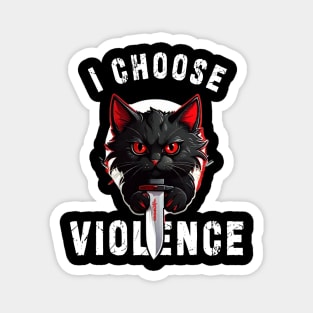 I CHOOSE VIOLENCE Cat: Funny design for cats lover Magnet