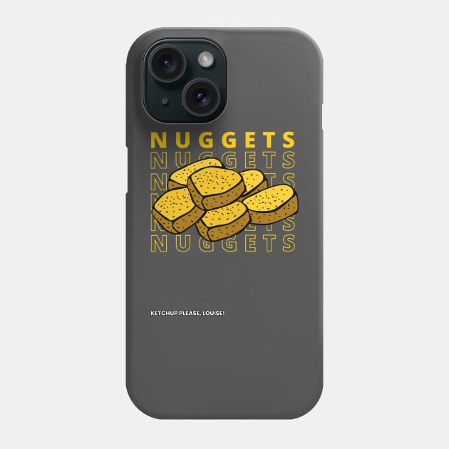 Nuggets Nuggets Nuggets Nuggets Nugs 6 Nuggets Ketchup Please Louise Phone Case by aspinBreedCo2