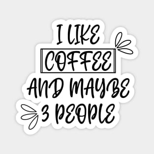 I like coffee and maybe 3 people Magnet